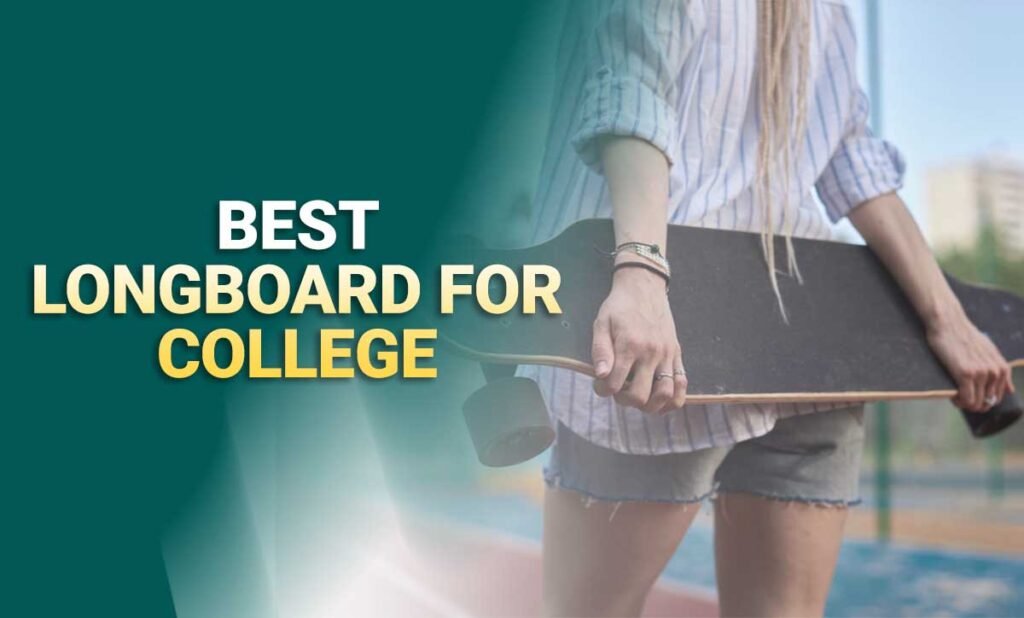 5 Best Longboards For College Campus In 2024 - PickMyScooter